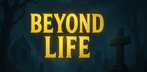 Beyond Life feature